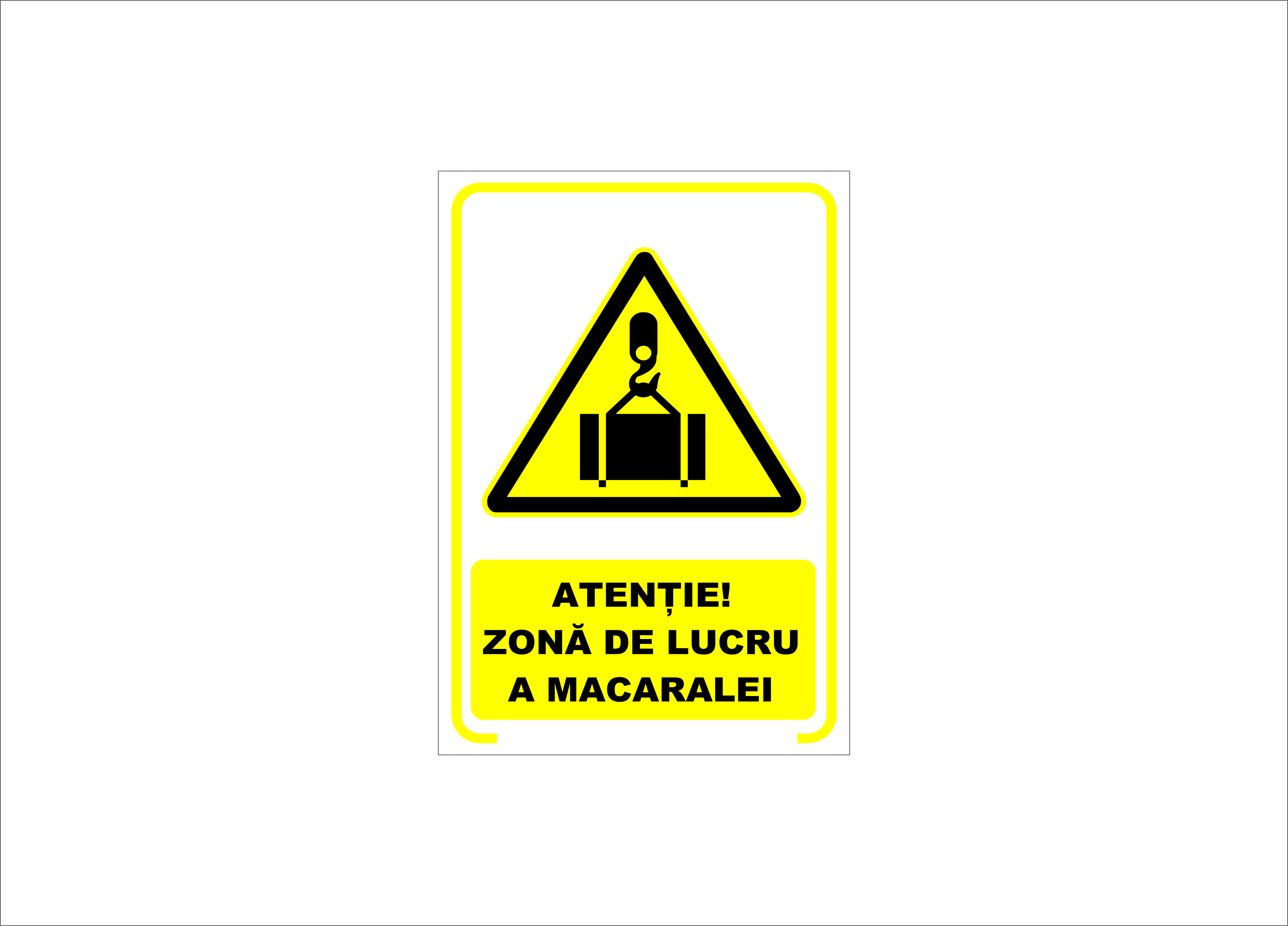 ATENȚIE ZONA DE LUCRU A MACARALEI